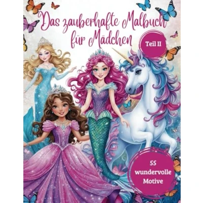 Abbildung von Das zauberhafte Malbuch für Mädchen Teil 2 55 wundervolle Motive mit Prinzessinnen, Feen, Einhörnern, Meerjungfrauen und mehr: Kinder ab 4 Jahren (Zauberhafte Malbücher Mädchen, Band 2)
