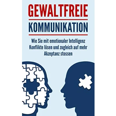 Abbildung von Gewaltfreie Kommunikation: Wie Sie mit emotionaler Intelligenz Konflikte lösen und zugleich auf mehr Akzeptanz stossen