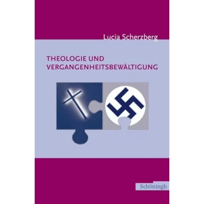Abbildung von Theologie und Vergangenheitsbewältigung: Eine kritische Bestandsaufnahme im interdisziplinären Vergleich
