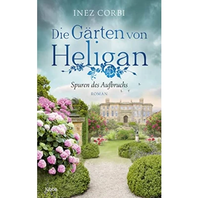 Abbildung von Die Gärten von Heligan Spuren des Aufbruchs: Roman (Die verlorenen Gärten, Band 1)