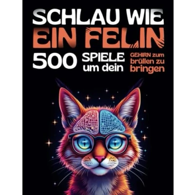 Abbildung von SCHLAU WIE EIN FELIN 500 spiele, um dein gehirn zum brüllen zu bringen: Logikspiele und unterhaltsame denksportaufgaben für jugendliche, erwachsene senioren, ab 12 jahren.
