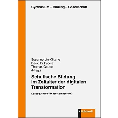 Abbildung von Schulische Bildung im Zeitalter der digitalen Transformation: Konsequenzen für das Gymnasium? (Gymnasium Gesellschaft)