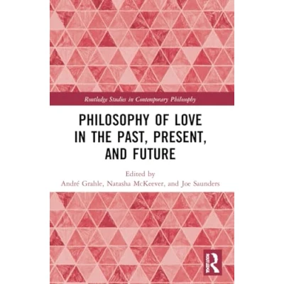 Abbildung von Philosophy of Love in the Past, Present, and Future (Routledge Studies Contemporary Philosophy)