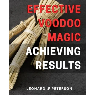 Abbildung von Effective Voodoo Magic: Achieving Results: Unlocking the Power of Voodoo: Manifest Your Desires with Potent Spellcrafting Techniques