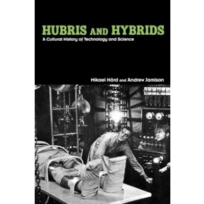Abbildung von Hubris and Hybrids: A Cultural History of Technology Science
