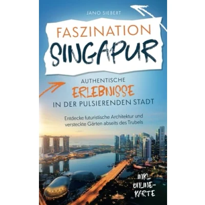 Abbildung von Faszination Singapur: Authentische Erlebnisse in der pulsierenden Stadt Entdecke futuristische Architektur und versteckte Gärten abseits des Trubels inklusive Onlinekarte