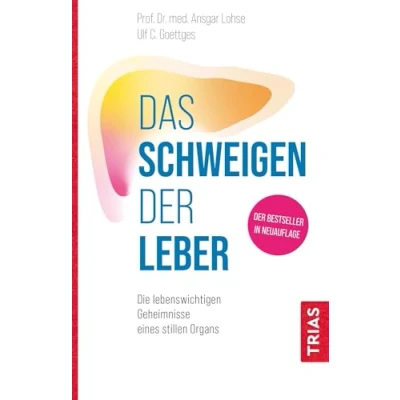Abbildung von Das Schweigen der Leber: Die lebenswichtigen Geheimnisse eines stillen Organs