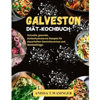 Abbildung von GALVESTON DIÄT KOCHBUCH: Schnelle, gesunde, kohlenhydratarme Rezepte für dauerhaften Gewichtsverlust und Wohlbefinden