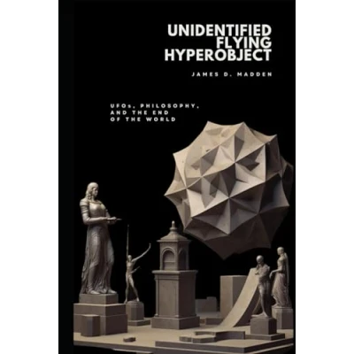 Abbildung von Unidentified Flying Hyperobject: UFOs, Philosophy, and the End of World