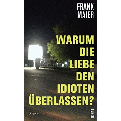 Abbildung von Warum die Liebe den Idioten überlassen?: Ein Blick hinter Kulissen der Popkultur und eine temporeiche Coming of Age Geschichte.