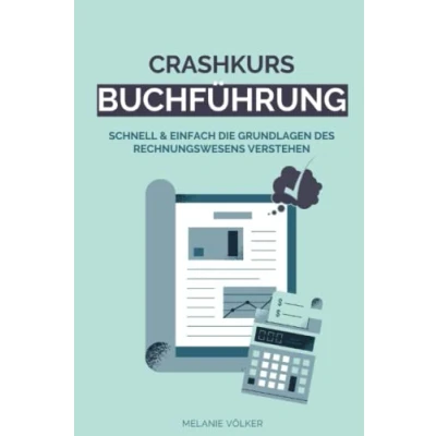 Abbildung von Crashkurs Buchführung: Schnell &amp; einfach die Grundlagen des Rechnungswesens verstehen: Buchführung, Bilanzierung, Kostenrechnung Schritt für erklärt, inkl. Übungen Lösungen
