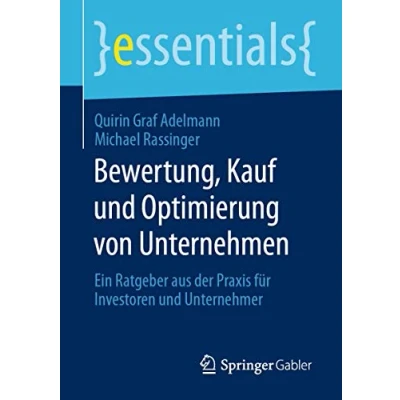 Abbildung von Bewertung, Kauf und Optimierung von Unternehmen: Ein Ratgeber aus der Praxis für Investoren Unternehmer (essentials)