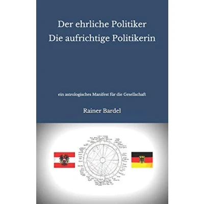 Abbildung von Der ehrliche Politiker die aufrichtige Politikerin: ein astrologisches Manifest für Gesellschaft