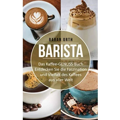 Abbildung von BARISTA Das Kaffee GENUSS Buch: Entdecken Sie die Faszination und Vielfalt des Kaffees