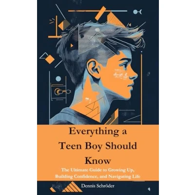 Abbildung von Everything a Teen Boy Should Know: The Ultimate Guide to Growing Up, Building Confidence, and Navigating Life