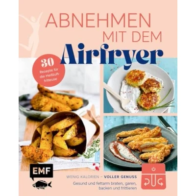 Abbildung von Abnehmen mit dem Airfryer 30 Rezepte für die Heißluftfritteuse: Gesund und fettarm braten, garen, backen frittieren wenig Kalorien, voller Genuss