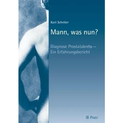 Abbildung von Mann, was nun?: Diagnose Prostatakrebs Ein Erfahrungsbericht