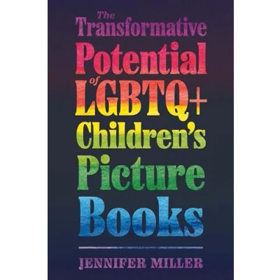 Abbildung von The Transformative Potential of LGBTQ+ Children’s Picture Books (Children&#039;s Literature Association Series)