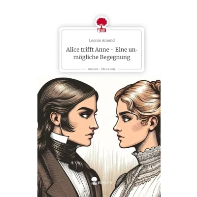 Abbildung von Alice trifft Anne Eine unmögliche Begegnung. Life is a Story story.one