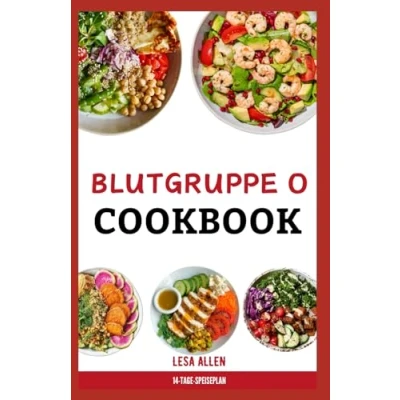Abbildung von Blutgruppe O KOCHBUCH: die Blutgruppendiät Rezepte und Speiseplan für positiv negativ Unterstützung des Immunsystems