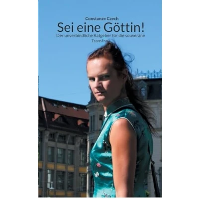 Abbildung von Sei eine Göttin!: Der unverbindliche Ratgeber für die souveräne Transfrau