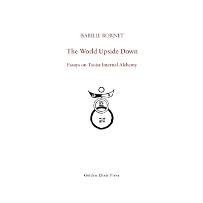 Abbildung von The World Upside Down: Essays on Taoist Internal Alchemy