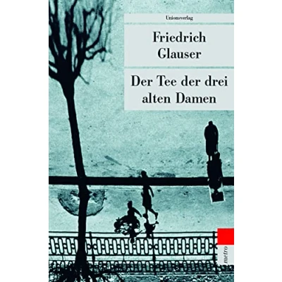 Abbildung von der Tee drei alten Damen: Ein Genfer Kriminalroman. Herausgegeben und mit einem Nachwort von Mario Haldemann. ... Wachtmeister Studer Roman (metro)