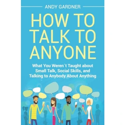 Abbildung von How to Talk Anyone: What You Weren&#039;t Taught About Small Talk, Social Skills, and Talking Anybody Anything (Social Intelligence)