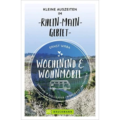 Abbildung von Bruckmann Wochenend und Wohnmobil. Kleine Auszeiten im Rhein Main Gebiet: Die besten Camping Stellplätze, alle Highlights Aktivitäten. (Wochenend &amp; Wohnmobil)
