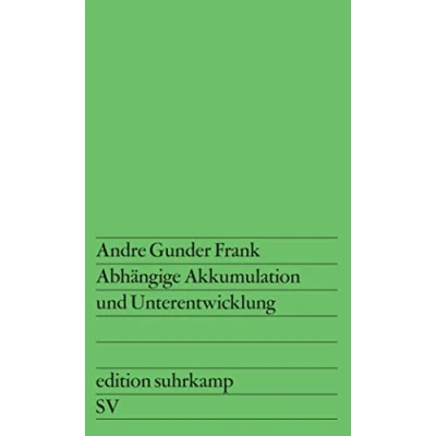 Abbildung von Abhängige Akkumulation und Unterentwicklung: Aus dem Englischen übersetzt von Renate Schumacher (edition suhrkamp)