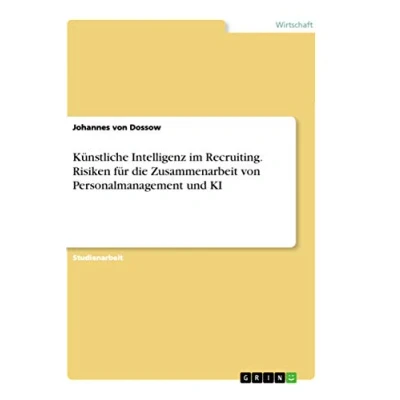 Abbildung von Künstliche Intelligenz im Recruiting. Risiken für die Zusammenarbeit von Personalmanagement und KI