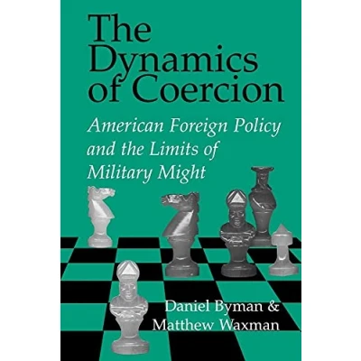 Abbildung von the Dynamics of Coercion: American Foreign Policy and Limits Military Might (Rand Studies in Analysis)