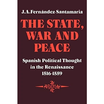 Abbildung von the State, War and Peace: Spanish Political Thought in Renaissance 1516 1559 (Cambridge Studies Early Modern History)