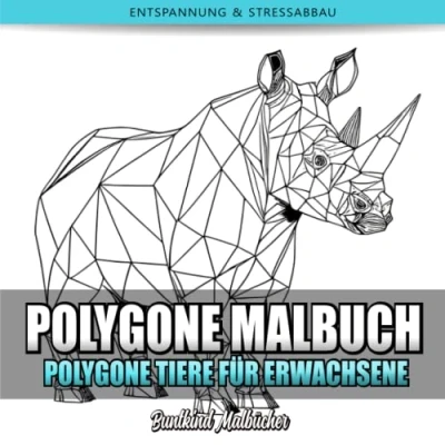 Abbildung von Polygone Malbuch: Tiere für Erwachsene Das etwas andere Malbuch mit 40 geometrischen und polygonen Tier Motiven zur Entspannung, Konzentration Stressabbau