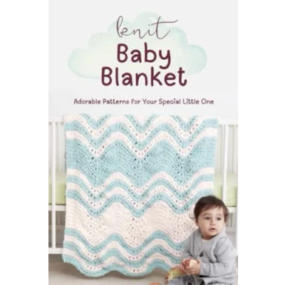 Abbildung von Knit Baby Blanket: Adorable Patterns for Your Special Little One: Sweet and Stylish Blankets