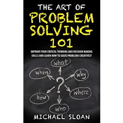 Abbildung von The Art Of Problem Solving 101: Improve Your Critical Thinking And Decision Making Skills Learn How To Solve Problems Creatively