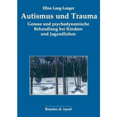 Abbildung von Autismus und Trauma: Genese psychodynamische Behandlung bei Kindern Jugendlichen