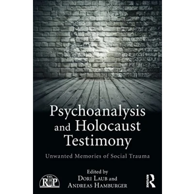 Abbildung von Psychoanalysis and Holocaust Testimony: Unwanted Memories of Social Trauma (Relational Perspectives)