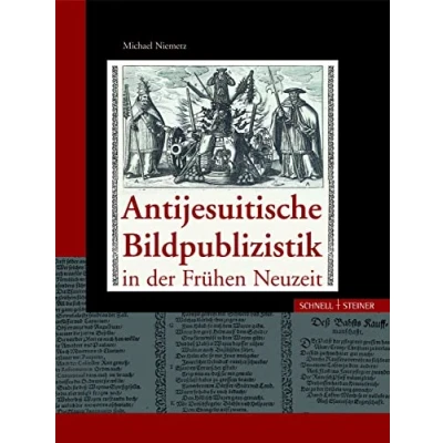 Abbildung von Antijesuitische Bildpublizistik in der Frühen Neuzeit: Geschichte, Ikonographie und Ikonologie (Jesuitica, Band 13)