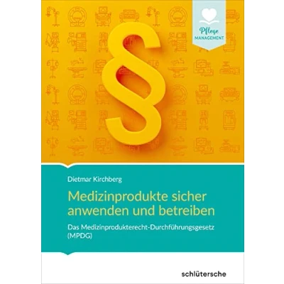 Abbildung von Medizinprodukte sicher anwenden und betreiben: Das Medizinprodukterecht Durchführungsgesetz (MPDG) (Pflege Management)