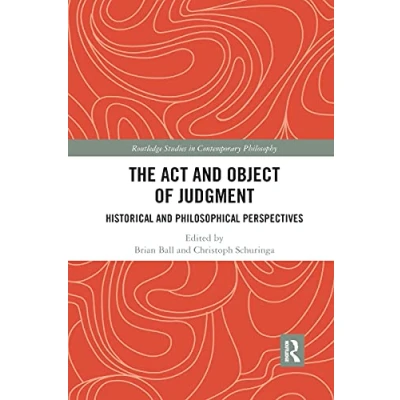 Abbildung von The Act and Object of Judgment: Historical Philosophical Perspectives (Routledge Studies in Contemporary Philosophy)