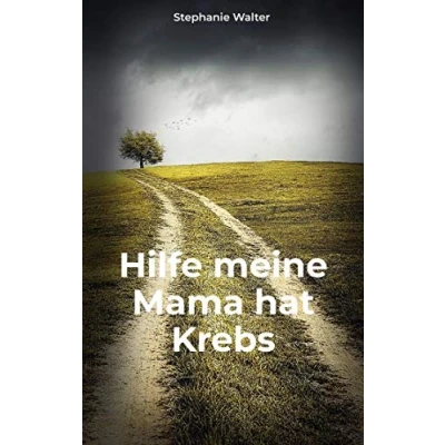 Abbildung von Hilfe meine Mama hat Krebs: Die Ideensammlung für Angehörige und Freunde im Umgang mit einem an Krebs erkrankten Menschen