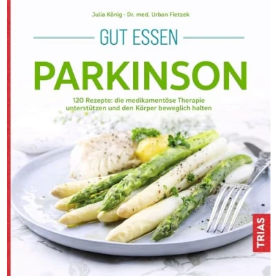 Abbildung von Gut essen Parkinson: 120 Rezepte: die medikamentöse Therapie unterstützen und den Körper beweglich halten (Köstlich essen)