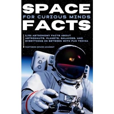 Abbildung von SPACE facts FOR CURIOUS MINDS: 5,705 Astronomy about astronauts, planets, galaxies and everything in between with fun trivia