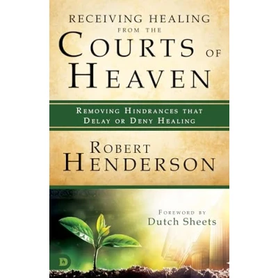 Abbildung von Receiving Healing from the Courts of Heaven: Removing Hindrances that Delay or Deny