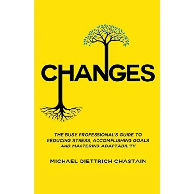 Abbildung von CHANGES: The Busy Professional&#039;s Guide to Reducing Stress, Accomplishing Goals and Mastering Adaptability