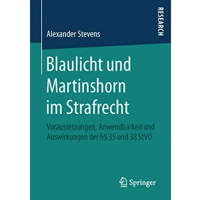 Abbildung von Blaulicht und Martinshorn im Strafrecht: Voraussetzungen, Anwendbarkeit Auswirkungen der §§ 35 38 StVO