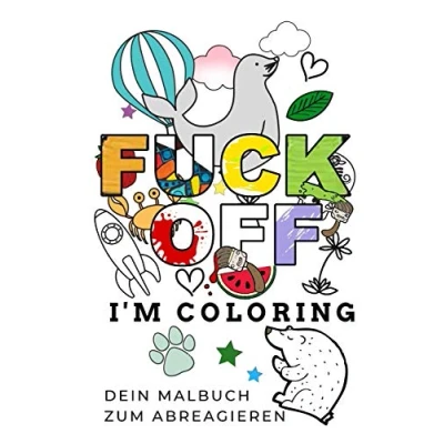 Abbildung von FUCK OFF I&#039;M COLORING DEIN Malbuch zum ABREAGIEREN: A5 freches Schimpfwörter für Erwachsene Cooles Buero Geschenk Kollegen Humor Fiese Ausmalseiten Entspannen und Abreagieren