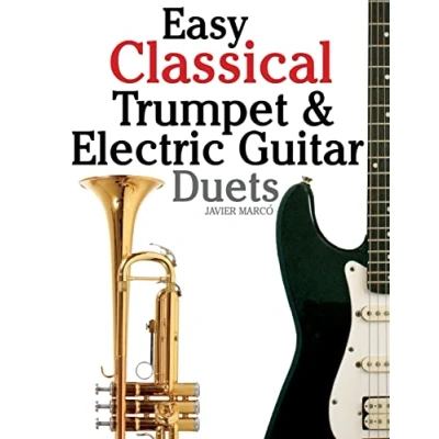 Abbildung von Easy Classical Trumpet &amp; Electric Guitar Duets: Featuring music of Brahms, Bach, Wagner, Handel and other composers. In Standard Notation Tablature.
