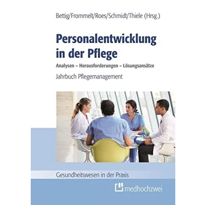 Abbildung von Personalentwicklung in der Pflege: Analysen Herausforderungen Lösungsansätze: Jahrbuch Pflegemanagement (Gesundheitswesen Praxis)